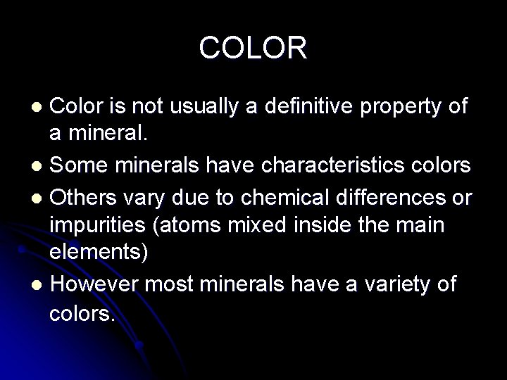 COLOR Color is not usually a definitive property of a mineral. l Some minerals