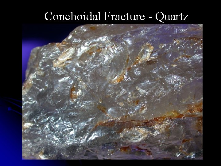 Conchoidal Fracture - Quartz Obsidian 