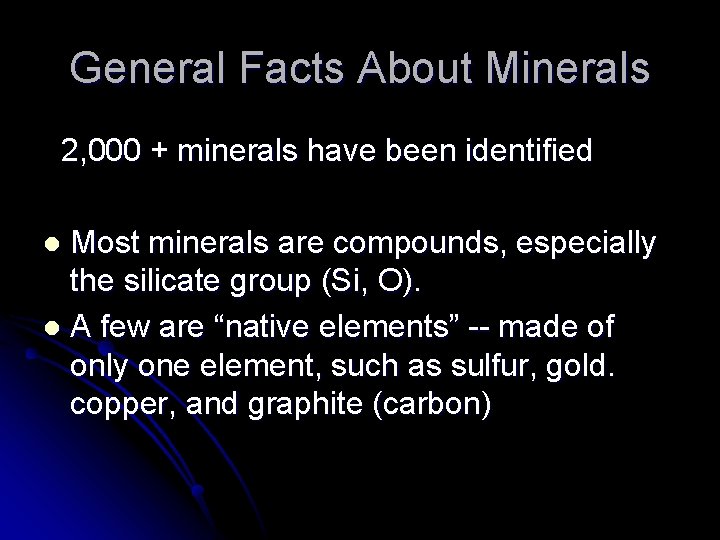 General Facts About Minerals 2, 000 + minerals have been identified Most minerals are