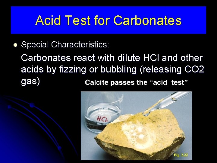 Acid Test for Carbonates l Special Characteristics: Carbonates react with dilute HCl and other