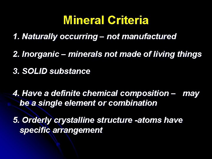 Mineral Criteria 1. Naturally occurring – not manufactured 2. Inorganic – minerals not made