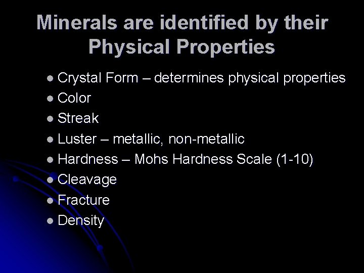 Minerals are identified by their Physical Properties l Crystal Form – determines physical properties