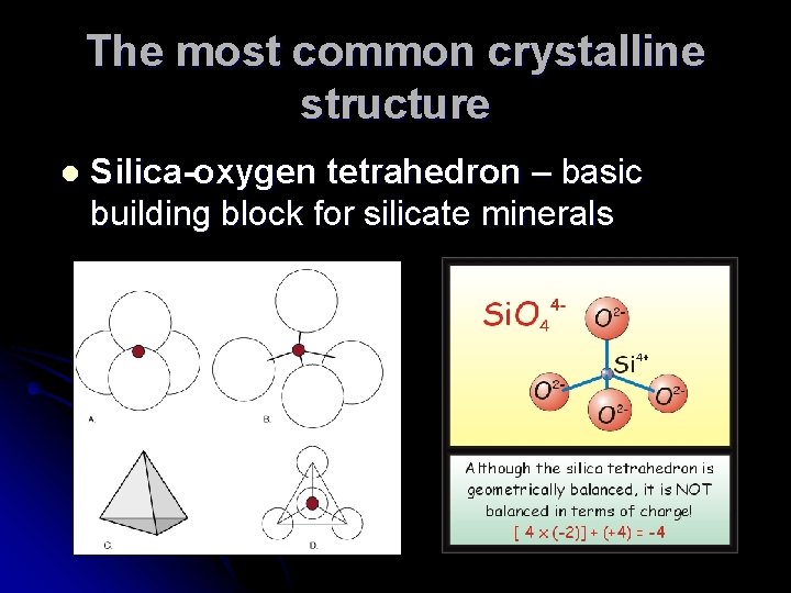 The most common crystalline structure l Silica-oxygen tetrahedron – basic building block for silicate