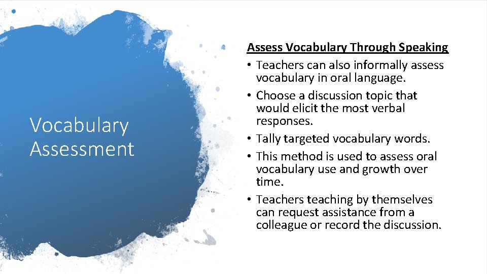 Vocabulary Assessment Assess Vocabulary Through Speaking • Teachers can also informally assess vocabulary in