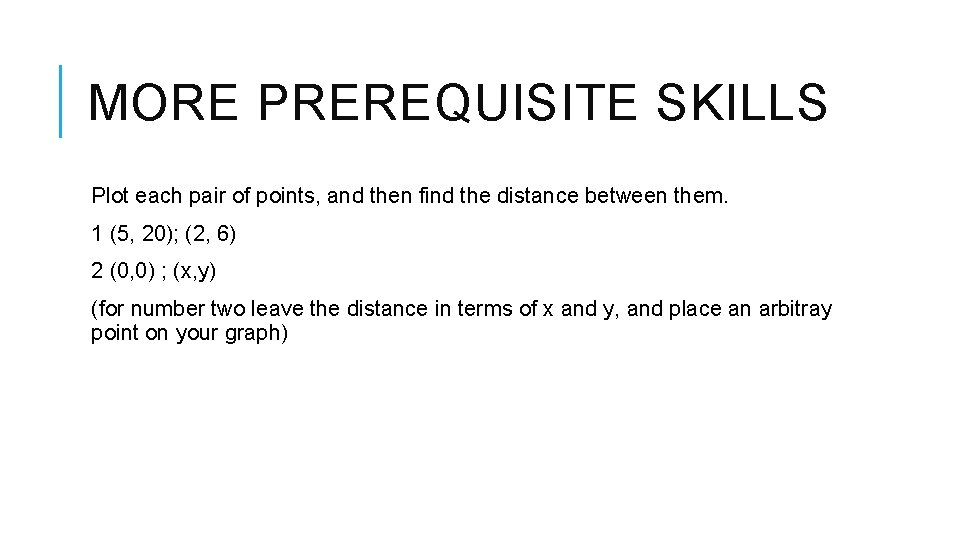 MORE PREREQUISITE SKILLS Plot each pair of points, and then find the distance between