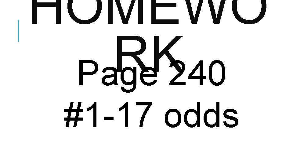 HOMEWO RK Page 240 #1 -17 odds 