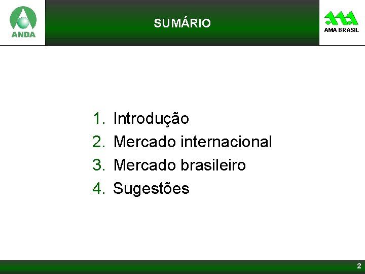 SUMÁRIO 1. 2. 3. 4. AMA BRASIL Introdução Mercado internacional Mercado brasileiro Sugestões 2