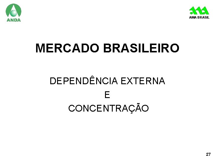 AMA BRASIL MERCADO BRASILEIRO DEPENDÊNCIA EXTERNA E CONCENTRAÇÃO 27 