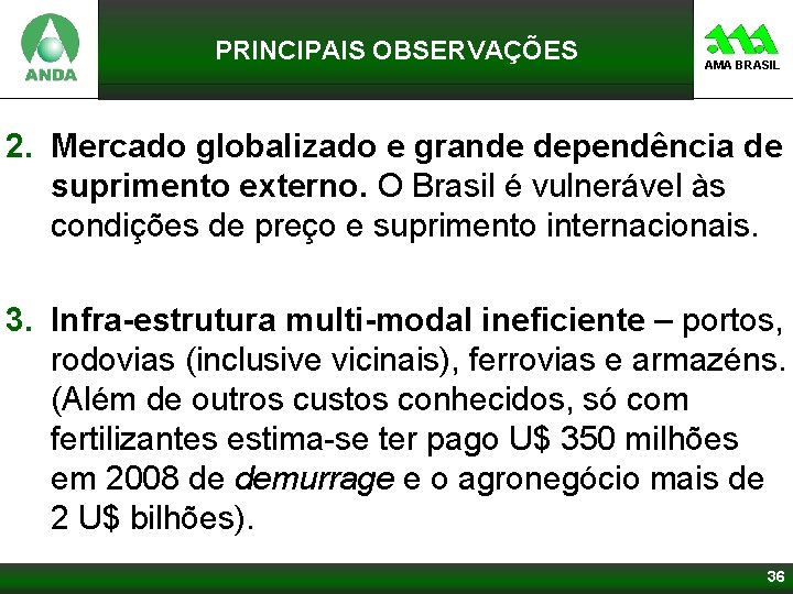 PRINCIPAIS OBSERVAÇÕES AMA BRASIL 2. Mercado globalizado e grande dependência de suprimento externo. O