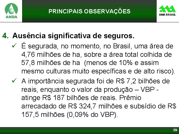 PRINCIPAIS OBSERVAÇÕES AMA BRASIL 4. Ausência significativa de seguros. ü É segurada, no momento,