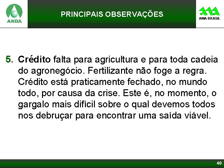 PRINCIPAIS OBSERVAÇÕES AMA BRASIL 5. Crédito falta para agricultura e para toda cadeia do