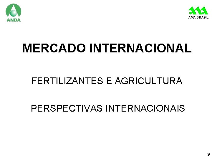 AMA BRASIL MERCADO INTERNACIONAL FERTILIZANTES E AGRICULTURA PERSPECTIVAS INTERNACIONAIS 9 
