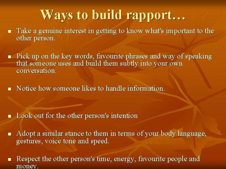 Ways to build rapport… n n Take a genuine interest in getting to know
