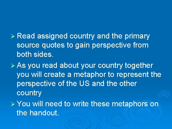 Ø Read assigned country and the primary source quotes to gain perspective from both