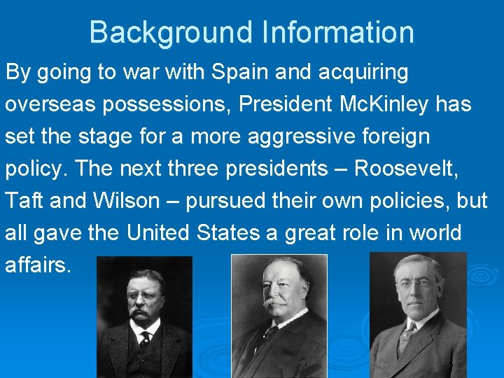Background Information By going to war with Spain and acquiring overseas possessions, President Mc.