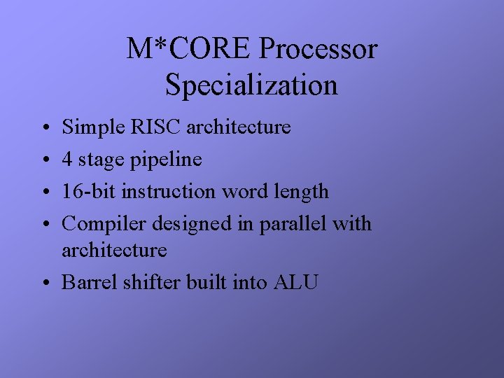 M*CORE Processor Specialization • • Simple RISC architecture 4 stage pipeline 16 -bit instruction