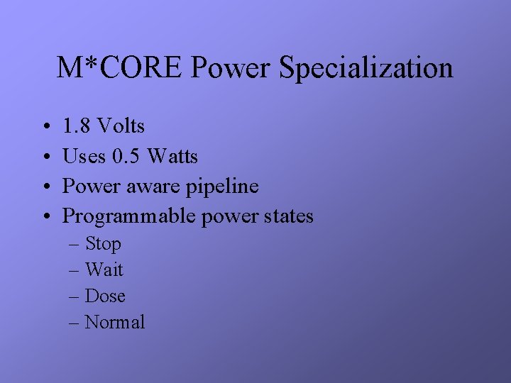 M*CORE Power Specialization • • 1. 8 Volts Uses 0. 5 Watts Power aware