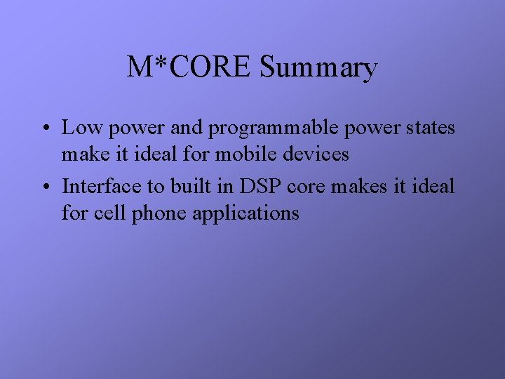 M*CORE Summary • Low power and programmable power states make it ideal for mobile