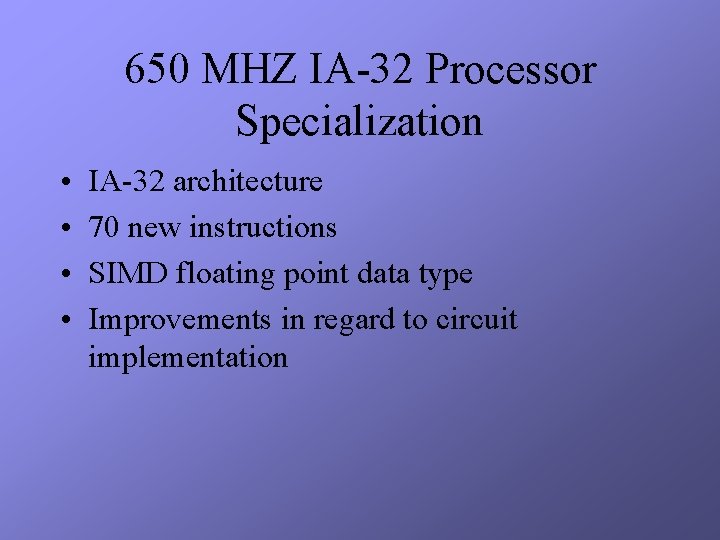 650 MHZ IA-32 Processor Specialization • • IA-32 architecture 70 new instructions SIMD floating