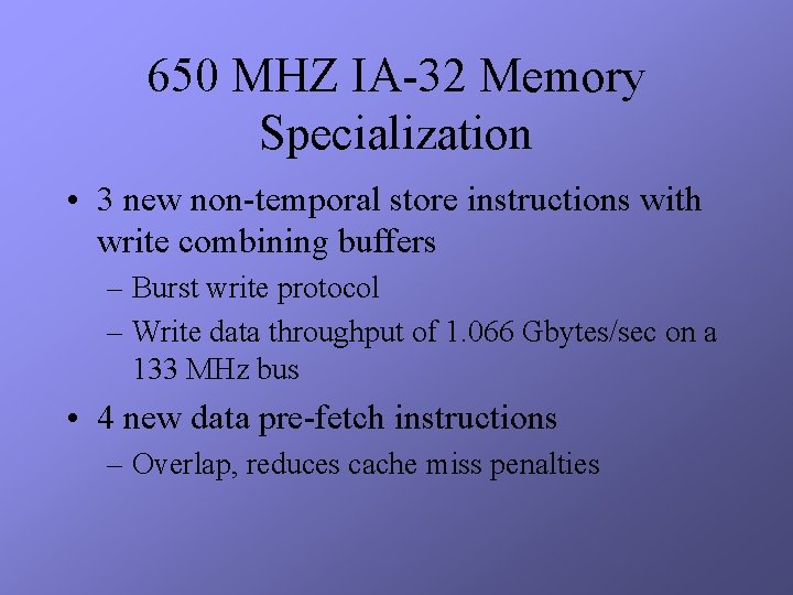 650 MHZ IA-32 Memory Specialization • 3 new non-temporal store instructions with write combining