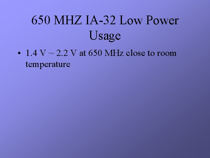 650 MHZ IA-32 Low Power Usage • 1. 4 V ~ 2. 2 V