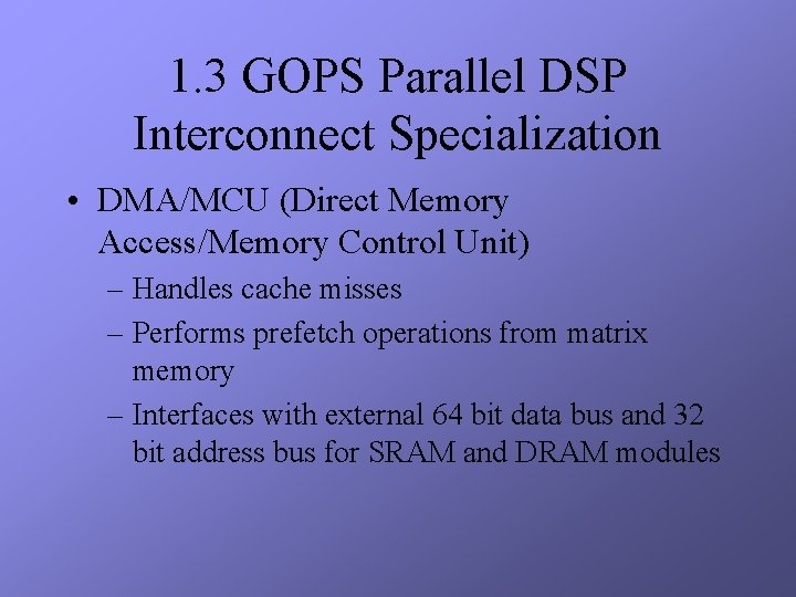 1. 3 GOPS Parallel DSP Interconnect Specialization • DMA/MCU (Direct Memory Access/Memory Control Unit)