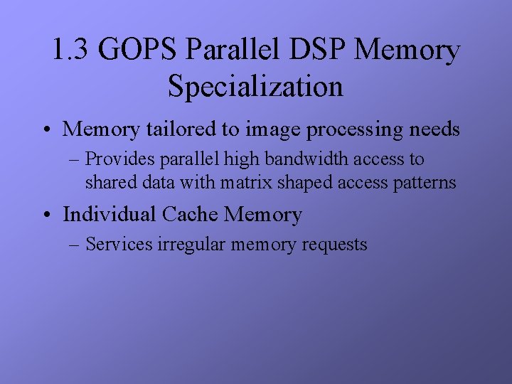 1. 3 GOPS Parallel DSP Memory Specialization • Memory tailored to image processing needs