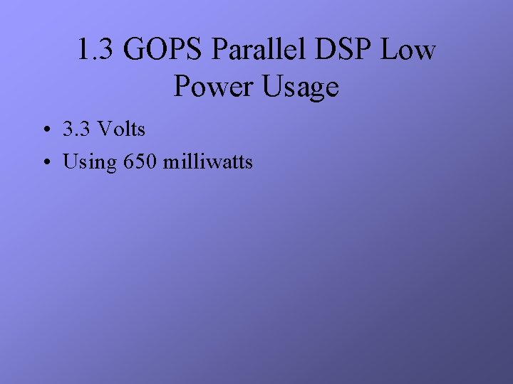 1. 3 GOPS Parallel DSP Low Power Usage • 3. 3 Volts • Using