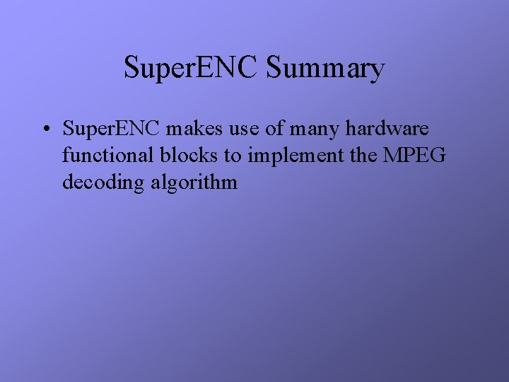 Super. ENC Summary • Super. ENC makes use of many hardware functional blocks to
