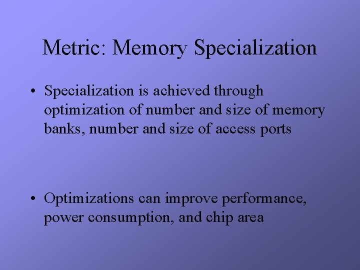Metric: Memory Specialization • Specialization is achieved through optimization of number and size of