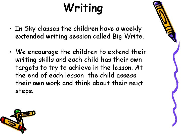 Writing • In Sky classes the children have a weekly extended writing session called