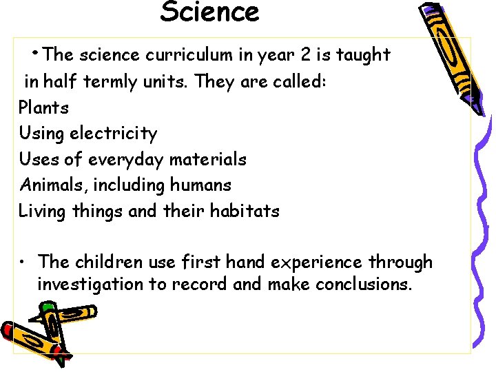 Science • The science curriculum in year 2 is taught in half termly units.