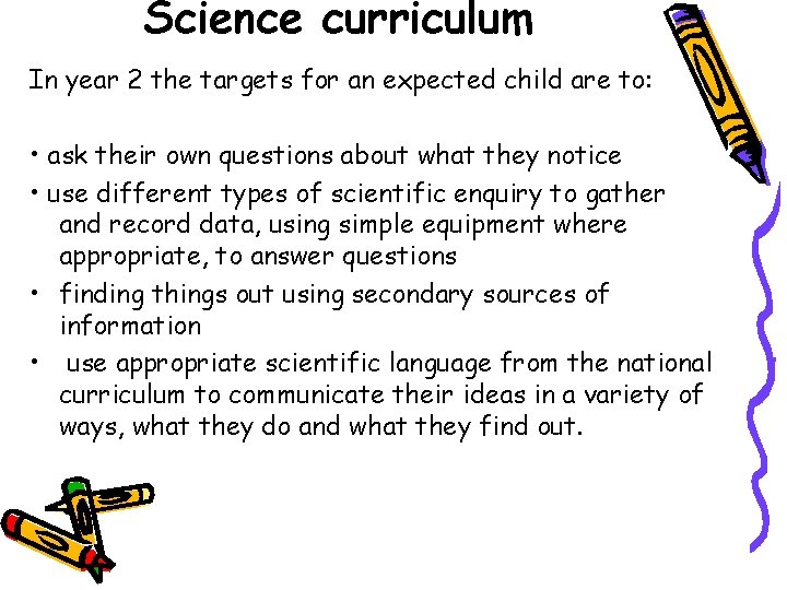 Science curriculum In year 2 the targets for an expected child are to: •