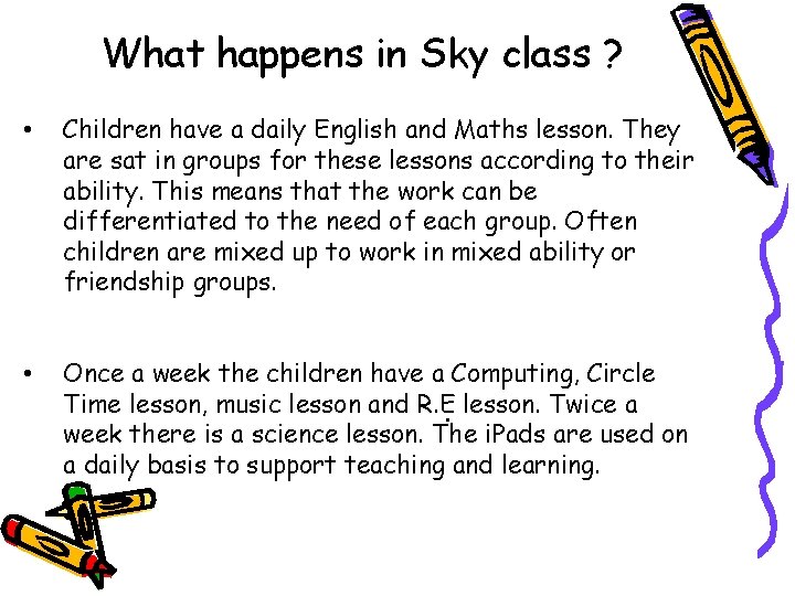 What happens in Sky class ? • Children have a daily English and Maths