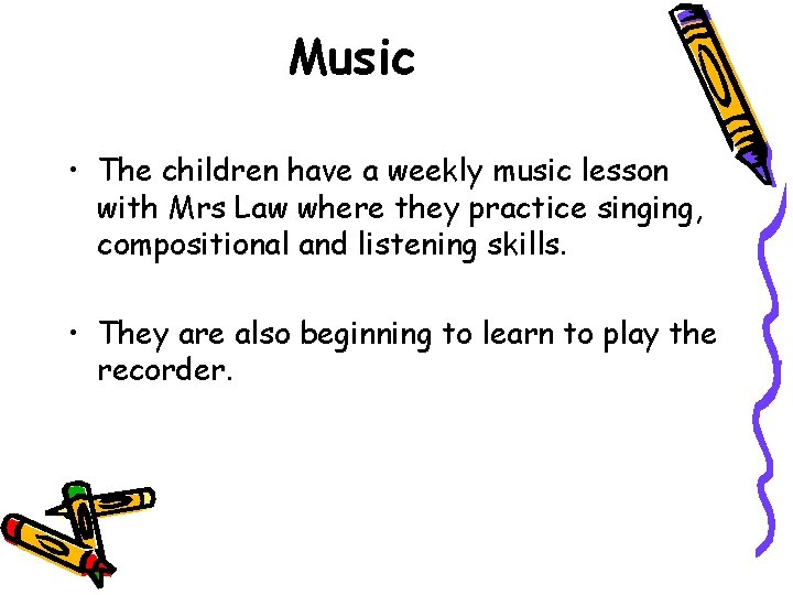 Music • The children have a weekly music lesson with Mrs Law where they