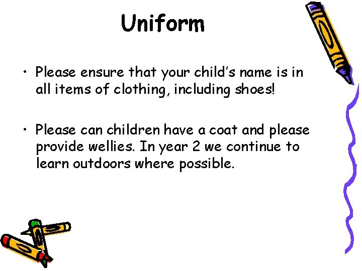 Uniform • Please ensure that your child’s name is in all items of clothing,