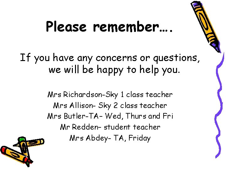 Please remember…. If you have any concerns or questions, we will be happy to