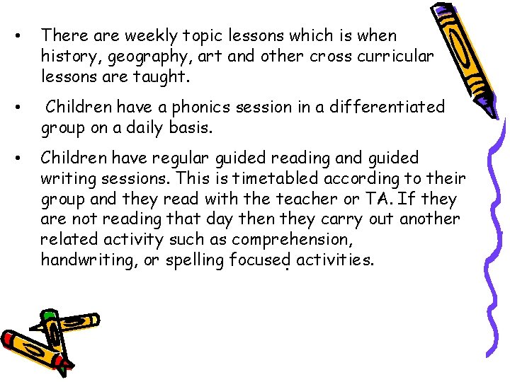  • There are weekly topic lessons which is when history, geography, art and