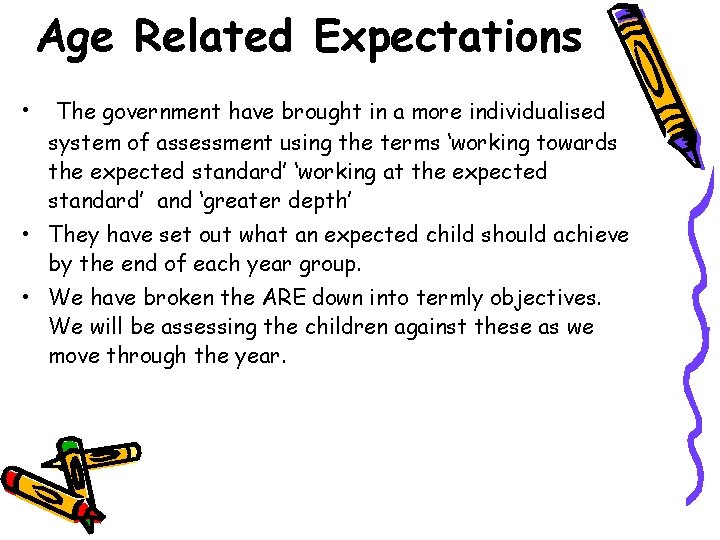 Age Related Expectations • The government have brought in a more individualised system of