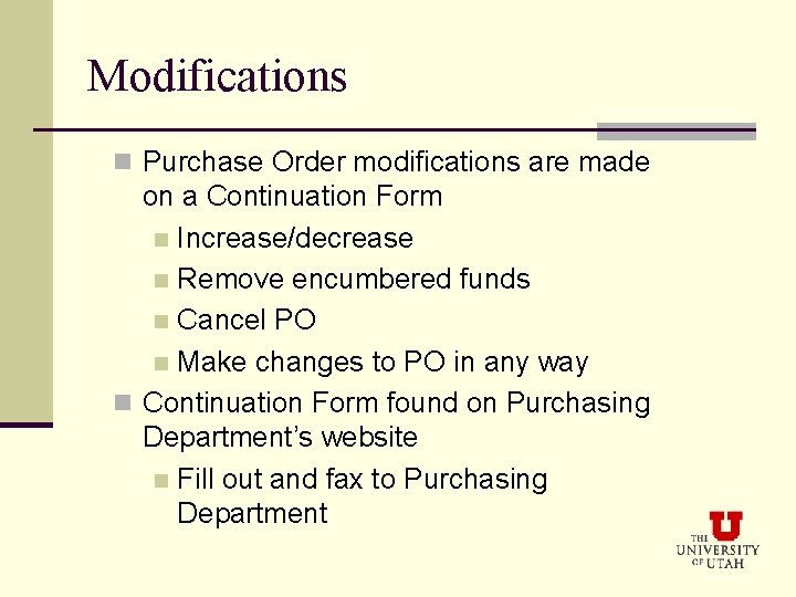 Modifications n Purchase Order modifications are made on a Continuation Form n Increase/decrease n
