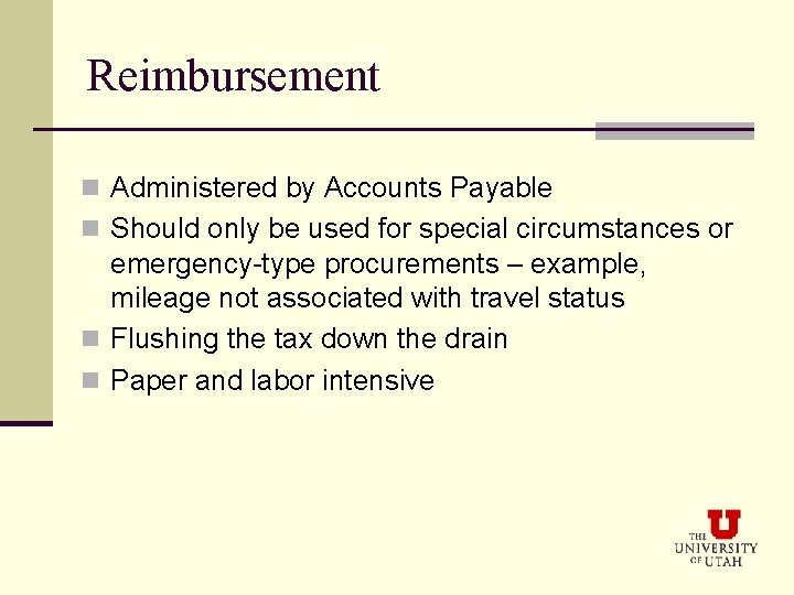 Reimbursement n Administered by Accounts Payable n Should only be used for special circumstances