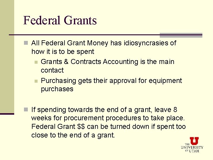Federal Grants n All Federal Grant Money has idiosyncrasies of how it is to
