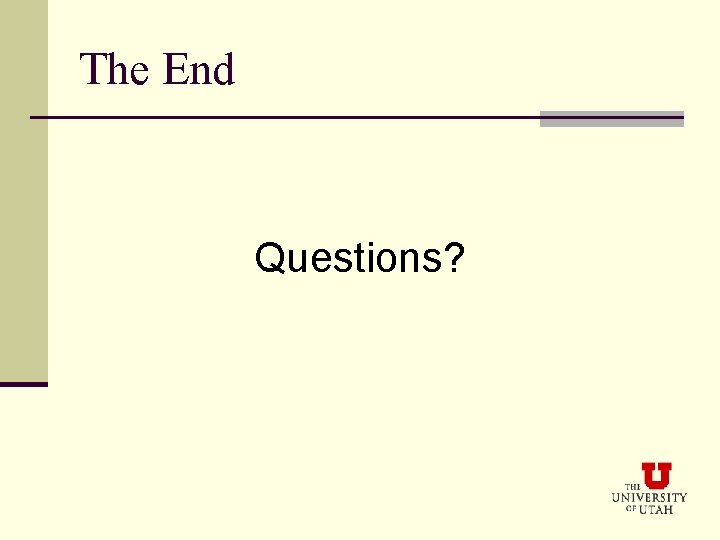 The End Questions? 