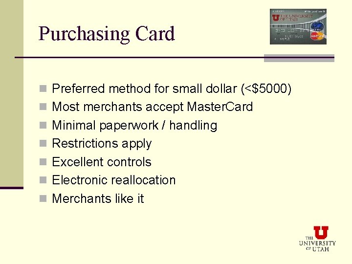 Purchasing Card n Preferred method for small dollar (<$5000) n Most merchants accept Master.