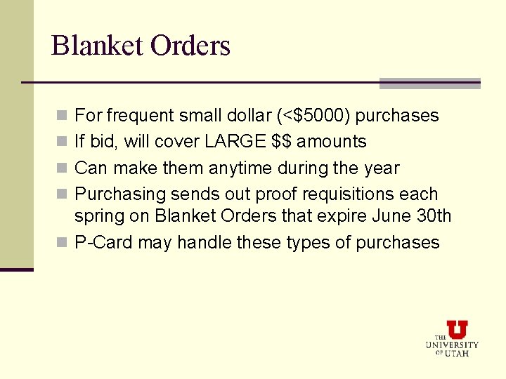Blanket Orders n For frequent small dollar (<$5000) purchases n If bid, will cover