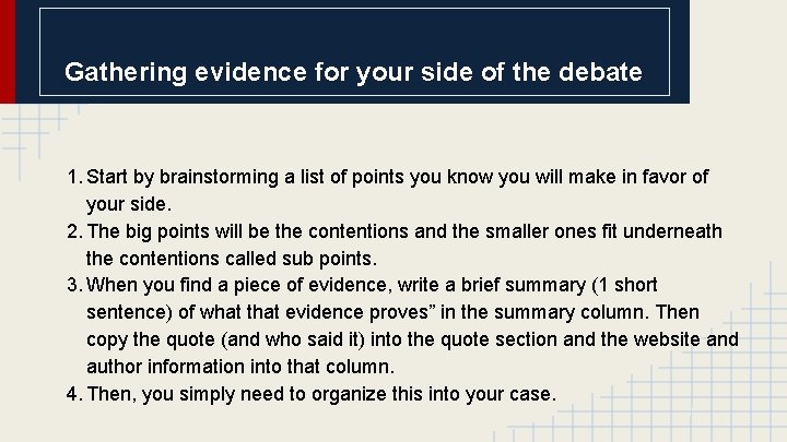 Gathering evidence for your side of the debate 1. Start by brainstorming a list