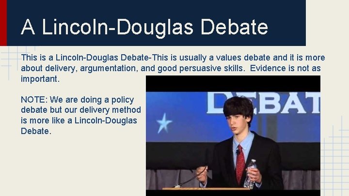 A Lincoln-Douglas Debate This is a Lincoln-Douglas Debate-This is usually a values debate and
