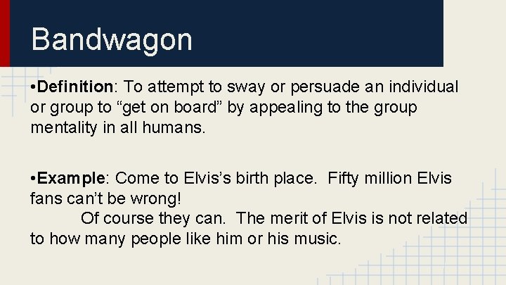 Bandwagon • Definition: To attempt to sway or persuade an individual or group to