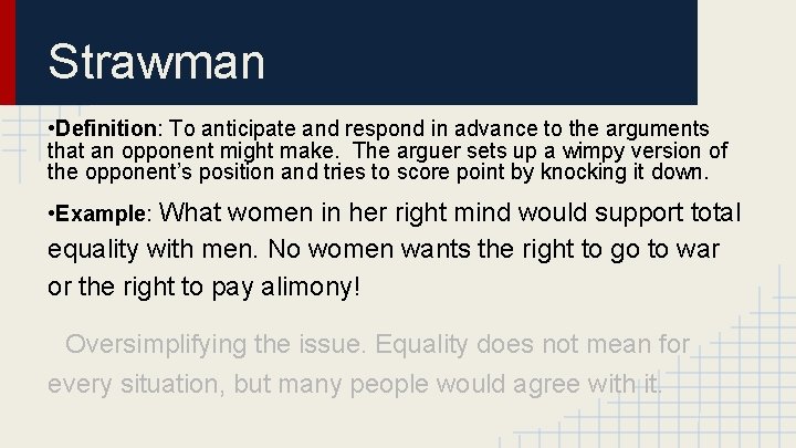 Strawman • Definition: To anticipate and respond in advance to the arguments that an