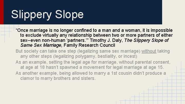 Slippery Slope “Once marriage is no longer confined to a man and a woman,